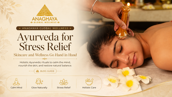 Ayurveda for Stress Relief: Skincare and Wellness Go Hand in Hand